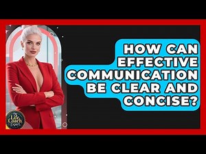 How Can Effective Communication Be Clear And Concise? - The Life Coach Expert
