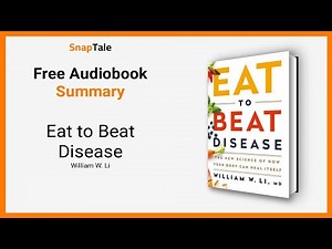 Eat to Beat Disease by William W. Li: 13 Minute Summary