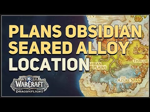Plans Obsidian Seared Alloy Location WoW