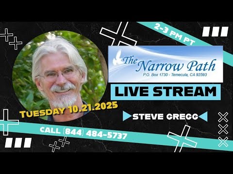 Tuesday 10.21.2025 The Narrow Path with Steve Gregg LIVE!