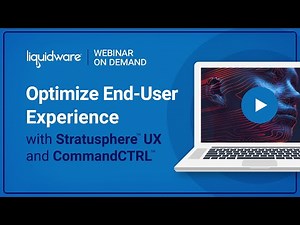 Webinar: Optimizing End-User Experience with Liquidware