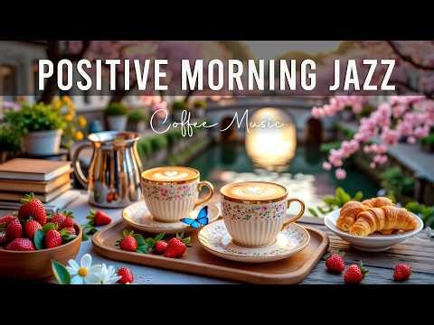 Positive Morning Spring Jazz ☕Lightly March Jazz Cafe Music & Upbeat Bossa Nova Piano for Relaxation