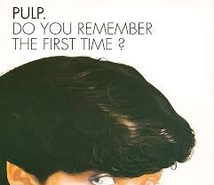 Pulp - Do You Remember The First Time?