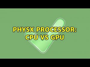 Physx processor: CPU vs GPU (3 Solutions!!)