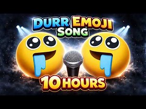 Durr Emoji Song 10 Hours