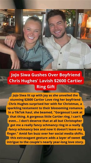JoJo Siwa Gushes Over Boyfriend Chris Hughes' Lavish $2600 Cartier Ring Gift