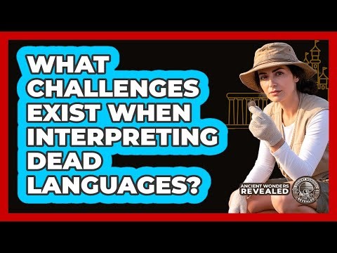 What Challenges Exist When Interpreting Dead Languages?