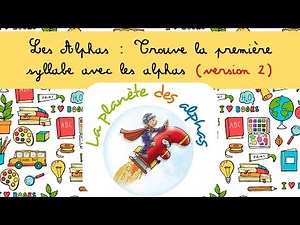 Leçon 16 sur Les Alphas : Trouve la première syllabe avec les alphas (version 2)