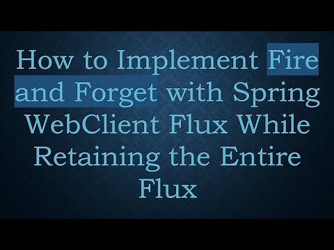 How to Implement Fire and Forget with Spring WebClient Flux While Retaining the Entire Flux