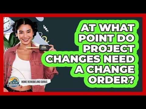 At What Point Do Project Changes Need A Change Order?