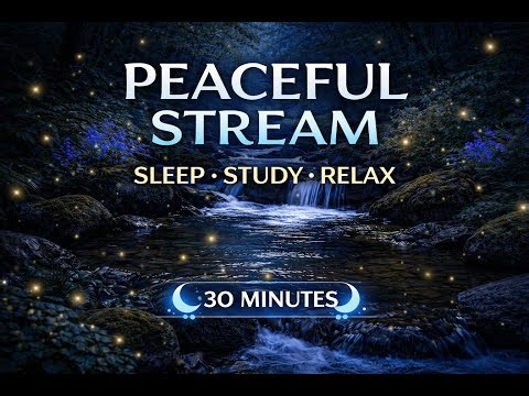 Peaceful Stream Sounds (30 Minutes)｜Relax, Focus & Sleep 💧