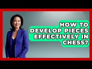 How To Develop Pieces Effectively In Chess? - The Chess Codex