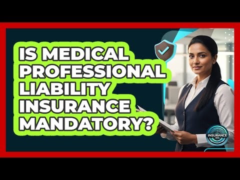 Is Medical Professional Liability Insurance Mandatory?