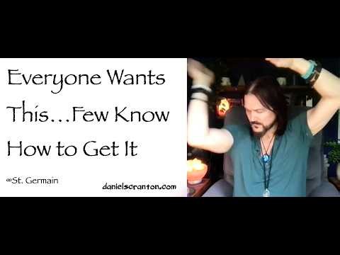 Everyone Wants This…Few Know How to Get It ∞St. Germain, Channeled by Daniel Scranton