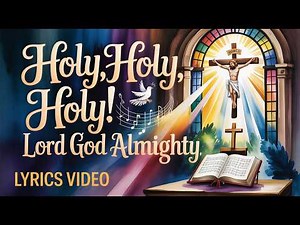 Holy, Holy, Holy! Lord God Almighty | Classic Christian Worship Hymn With Lyrics