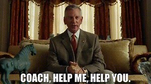 Coach, help me, help you.