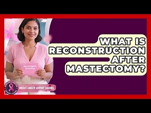 What Is Reconstruction After Mastectomy? | Breast Cancer Support Channel
