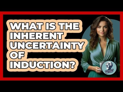 What Is The Inherent Uncertainty Of Induction?