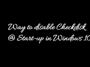 how to disable Chkdsk (Check disk) that runs on Start up of Windows 10 [Tutorial]