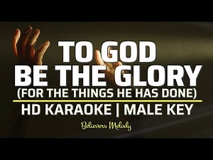 TO GOD BE THE GLORY (Benediction Song) | KARAOKE - Male Key