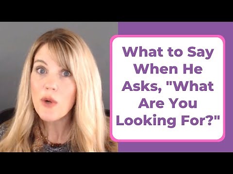 HOW TO RESPOND WHEN A MAN ASKS, "WHAT ARE YOU LOOKING FOR?"