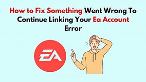 How to Fix Something Went Wrong To Continue Linking Your Ea Account Error