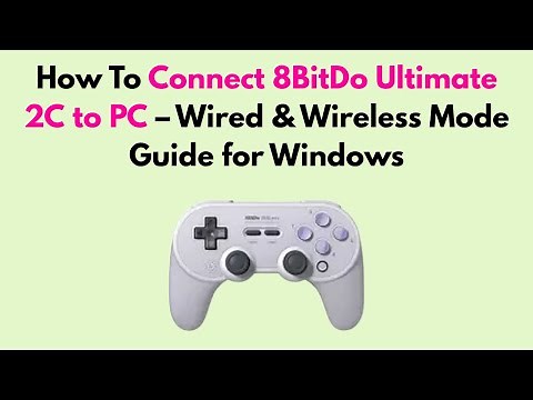 How to Connect 8BitDo Ultimate 2C to PC – Wired & Wireless Mode Guide for Windows
