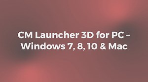 CM Launcher 3D for PC Windows 7, 8, 10 & Mac