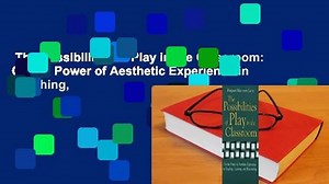 The Possibilities of Play in the Classroom: On the Power of Aesthetic Experience in Teaching,