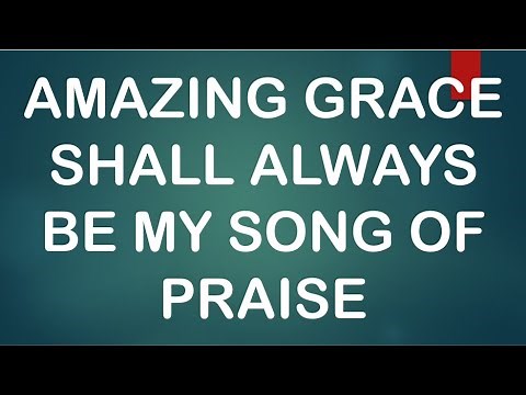 Amazing grace shall always be my song of praise vocal worship hymn with lyrics prayerful
