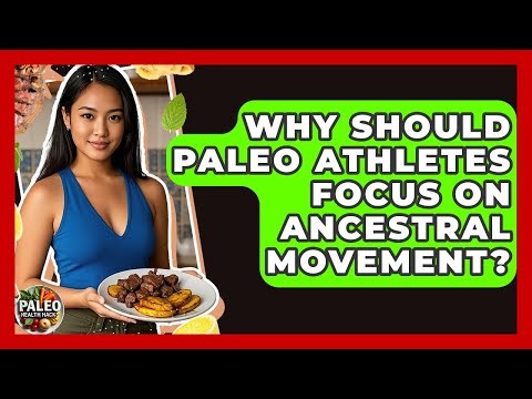 Why Should Paleo Athletes Focus On Ancestral Movement? - Paleo Health Hacks