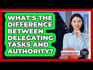 What's The Difference Between Delegating Tasks And Authority?