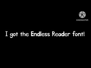 I got the Endless Reader font!