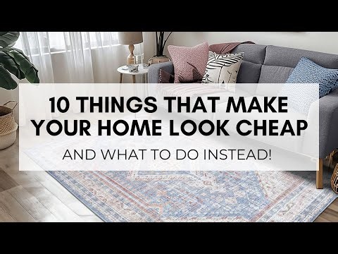 10 Things Making Your Home Look Cheap (And What to Do Instead!)