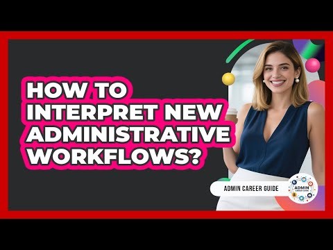 How To Interpret New Administrative Workflows?