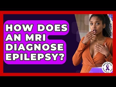 How Does An MRI Diagnose Epilepsy? - Epilepsy Wellness Hub