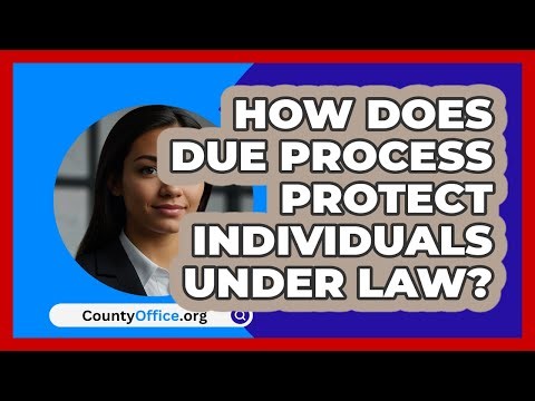 How Does Due Process Protect Individuals Under Law? - CountyOffice.org