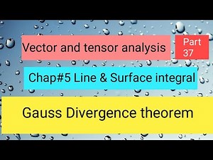 Gauss Divergence theorem Part 5,,Vector and tensor analysis