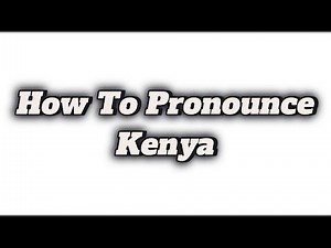 How To Pronounce Kenya