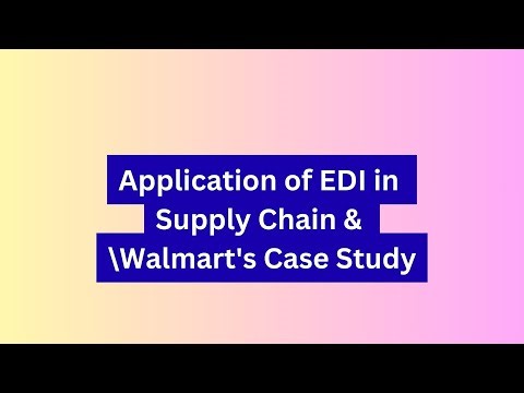 Application of EDI in Supply Chain & Walmart's Case Study