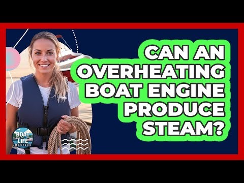 Can An Overheating Boat Engine Produce Steam?