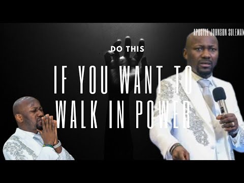 HOW TO WALK IN POWER - APOSTLE JOHNSON SULEMAN
