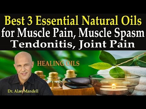 Best 3 Natural Essential Oils for Muscle Pain, Muscle Spasm, Tendonitis, Joint Pain