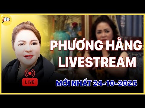 NGUYỄN PHƯƠNG HẰNG LIVESTREAM 24.10.2025