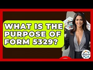 What Is The Purpose Of Form 5329? - Get Retirement Help