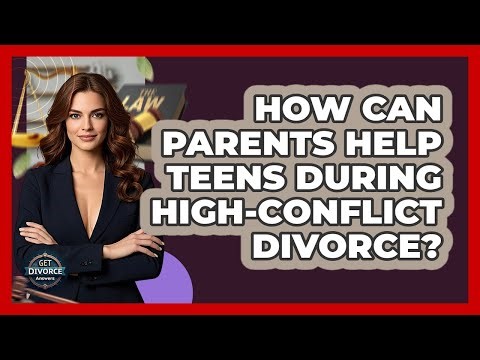 How Can Parents Help Teens During High-conflict Divorce? - Get Divorce Answers