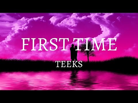 Teeks - First Time (Lyrics)