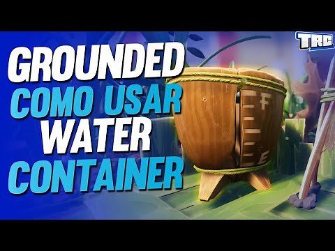 GROUNDED TUTORIAL / COMO USAR O WATER CONTAINER para armazenar ÁGUA LIMPA
