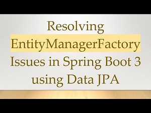 Resolving EntityManagerFactory Issues in Spring Boot 3 using Data JPA