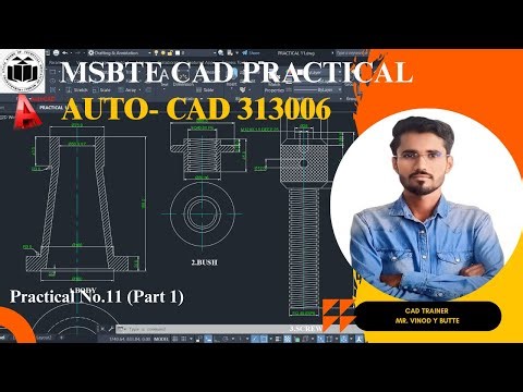 CAD 313006 Practical 11 .Drawing an assembly drawing from the given detailed drawing (PART 1)
